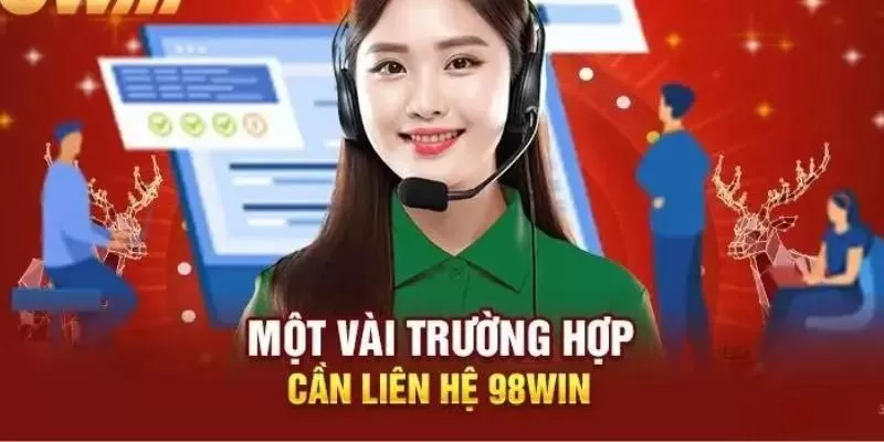 Những vấn đề nào thì cần phải liên hệ 98win?